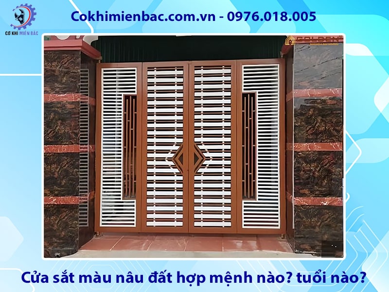 Cửa sắt màu nâu đất hợp mệnh nào? tuổi nào? ý nghĩa phong thủy