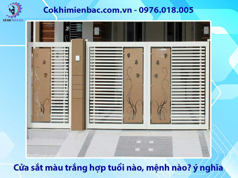 Cửa sắt màu trắng hợp tuổi nào, mệnh nào? ý nghĩa phong thủy