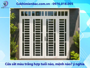 Cửa sắt màu trắng hợp tuổi nào, mệnh nào? ý nghĩa phong thủy