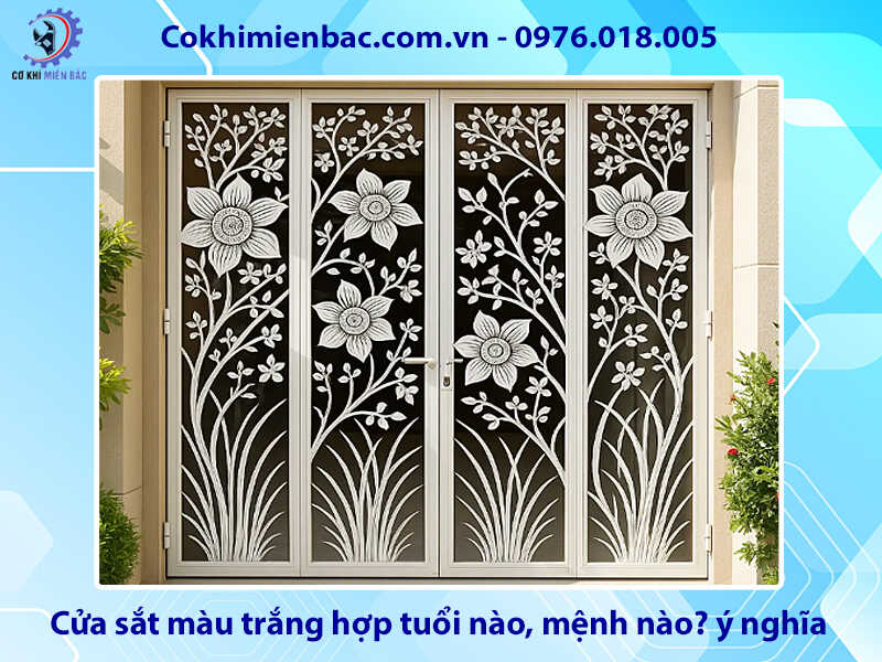 Cửa sắt màu trắng hợp tuổi nào, mệnh nào? ý nghĩa phong thủy
