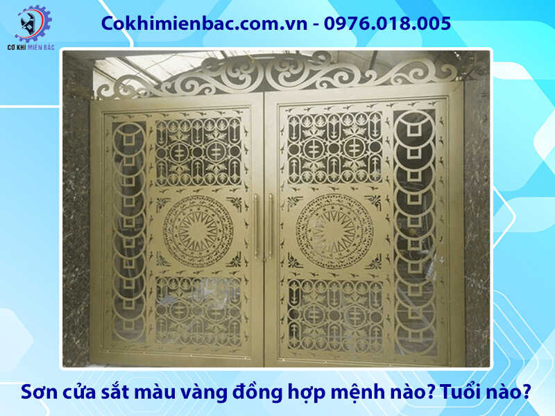 Sơn cửa sắt màu vàng đồng hợp mệnh nào? Tuổi nào? Sơn cửa sắt màu vàng đồng hợp mệnh nào? Tuổi nào?