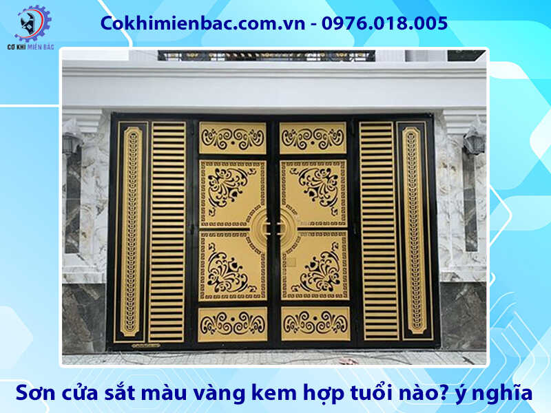 Sơn cửa sắt màu vàng kem hợp tuổi nào? ý nghĩa phong thủy Sơn cửa sắt màu vàng kem hợp tuổi nào? ý nghĩa phong thủy