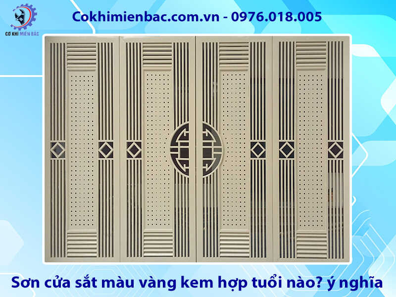 Sơn cửa sắt màu vàng kem hợp tuổi nào? ý nghĩa phong thủy Sơn cửa sắt màu vàng kem hợp tuổi nào? ý nghĩa phong thủy