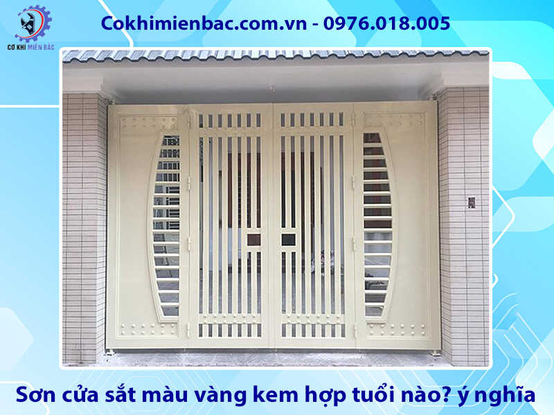 Sơn cửa sắt màu vàng kem hợp tuổi nào? ý nghĩa phong thủy Sơn cửa sắt màu vàng kem hợp tuổi nào? ý nghĩa phong thủy