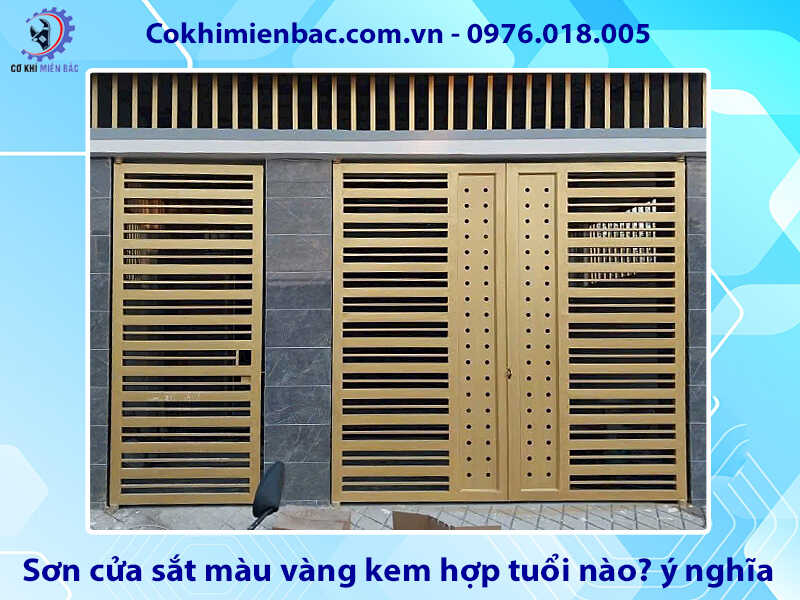 Sơn cửa sắt màu vàng kem hợp tuổi nào? ý nghĩa phong thủy Sơn cửa sắt màu vàng kem hợp tuổi nào? ý nghĩa phong thủy