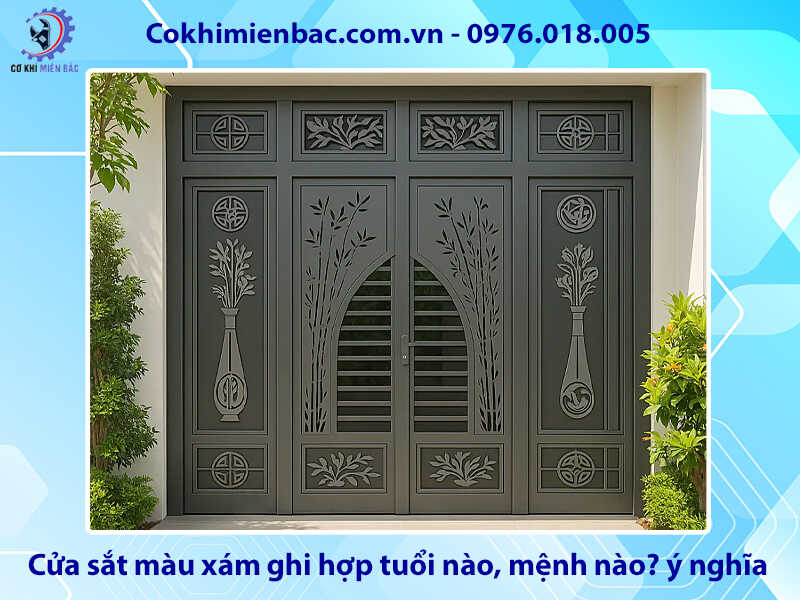 Cửa sắt màu xám ghi hợp tuổi nào, mệnh nào? ý nghĩa phong thủy