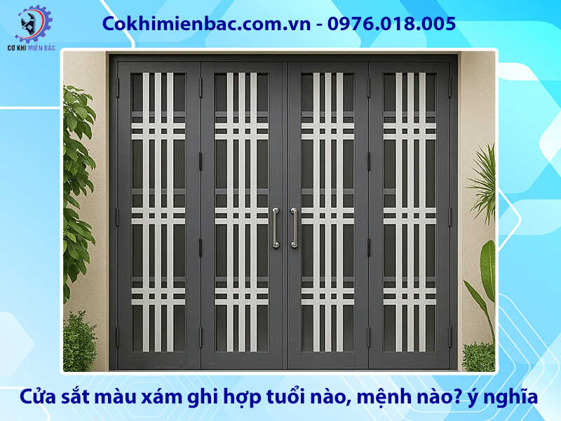 Cửa sắt màu xám ghi hợp tuổi nào, mệnh nào? ý nghĩa phong thủy