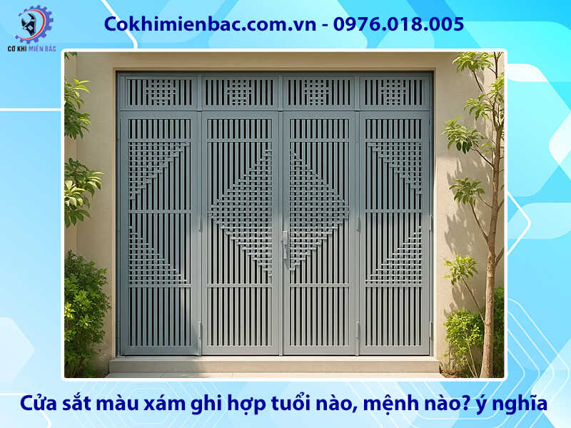Cửa sắt màu xám ghi hợp tuổi nào, mệnh nào? ý nghĩa phong thủy