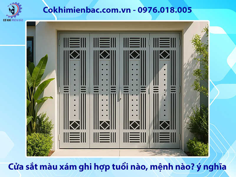 Cửa sắt màu xám ghi hợp tuổi nào, mệnh nào? ý nghĩa phong thủy