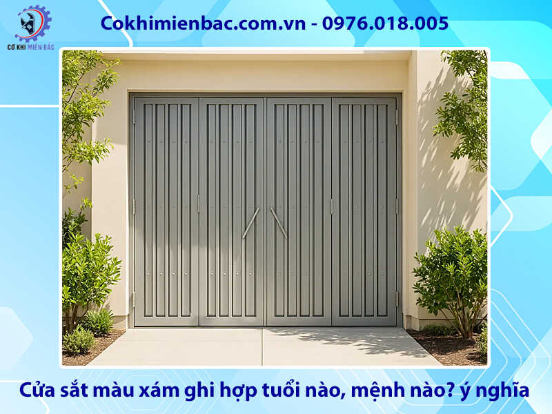 Cửa sắt màu xám ghi hợp tuổi nào, mệnh nào? ý nghĩa phong thủy