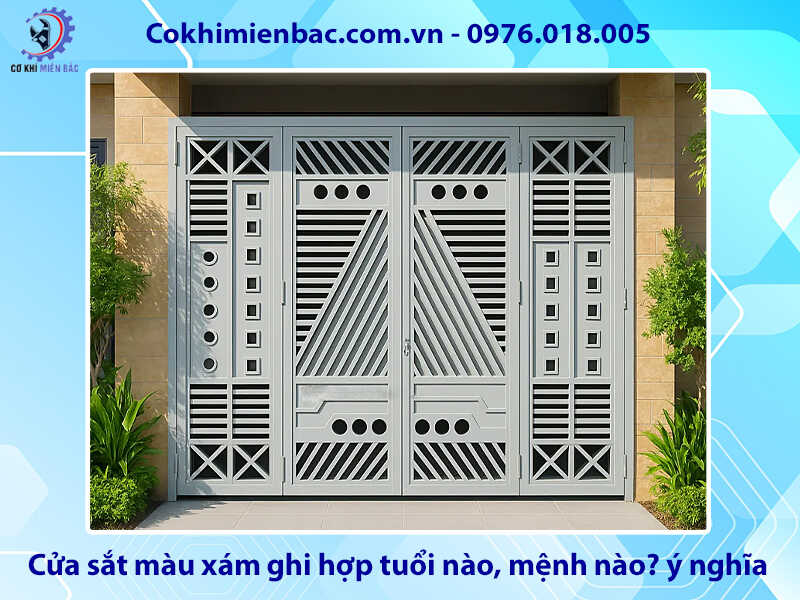 Cửa sắt màu xám ghi hợp tuổi nào, mệnh nào? ý nghĩa phong thủy