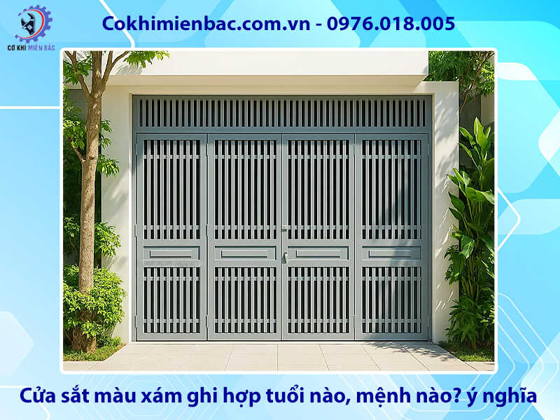 Cửa sắt màu xám ghi hợp tuổi nào, mệnh nào? ý nghĩa phong thủy