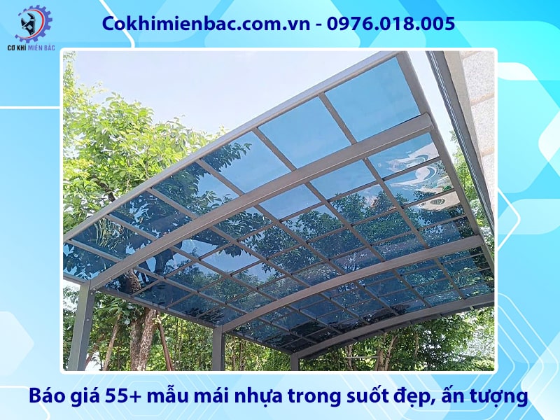 Báo giá 55+ mẫu mái nhựa trong suốt đẹp, ấn tượng năm 2026