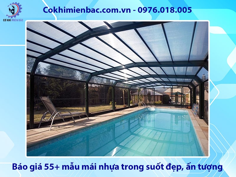 Báo giá 55+ mẫu mái nhựa trong suốt đẹp, ấn tượng năm 2026