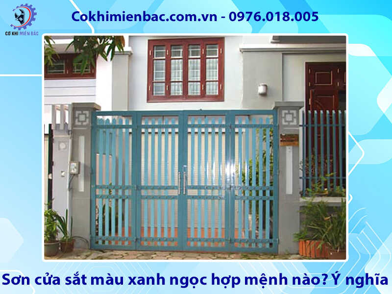 Sơn cửa sắt màu xanh ngọc hợp mệnh nào? Ý nghĩa phong thủy
