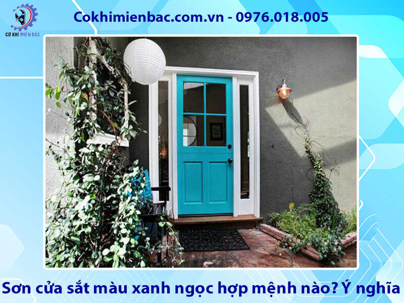Sơn cửa sắt màu xanh ngọc hợp mệnh nào? Ý nghĩa phong thủy