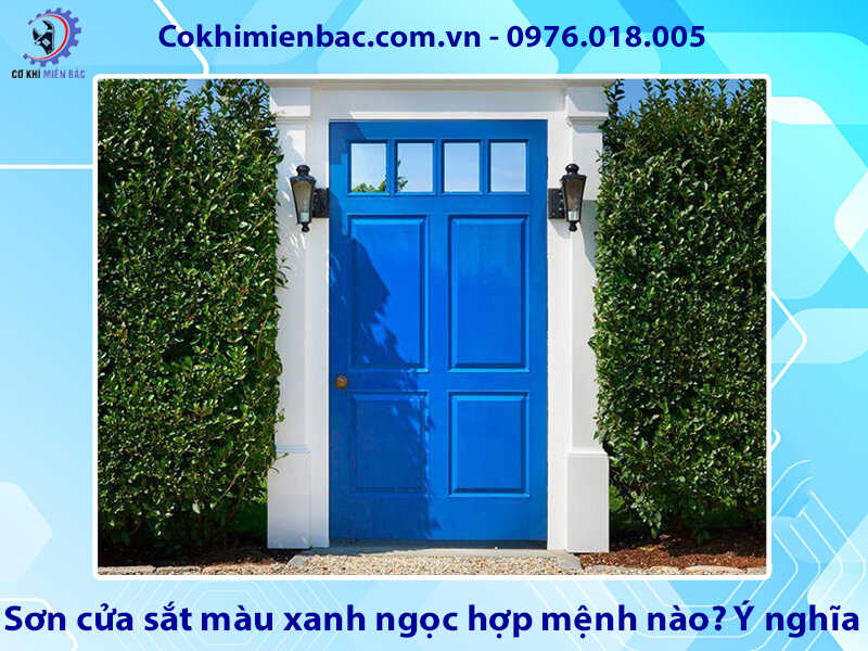 Sơn cửa sắt màu xanh ngọc hợp mệnh nào? Ý nghĩa phong thủy