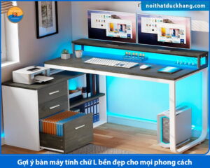 Gợi ý bàn máy tính chữ L bền đẹp cho mọi phong cách