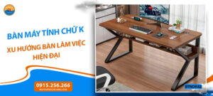 Bàn máy tính chữ K - xu hướng bàn làm việc hiện đại