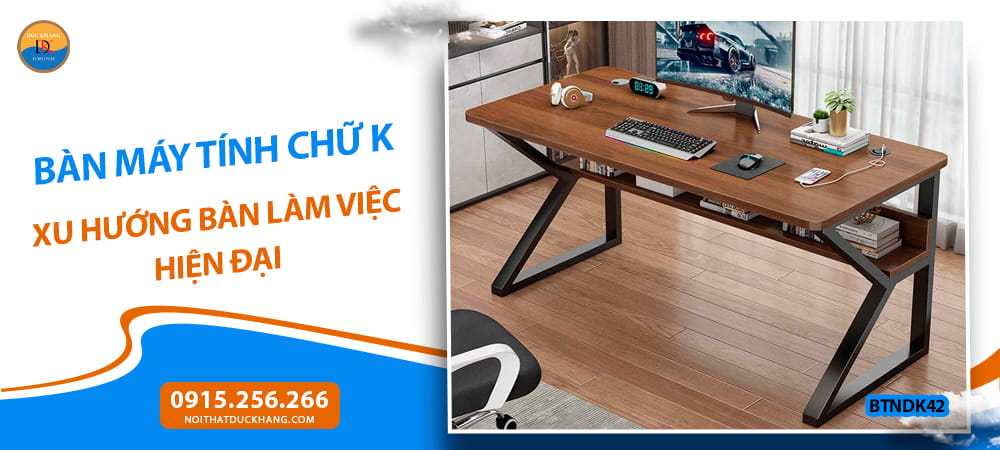 Bàn máy tính chữ K - xu hướng bàn làm việc hiện đại