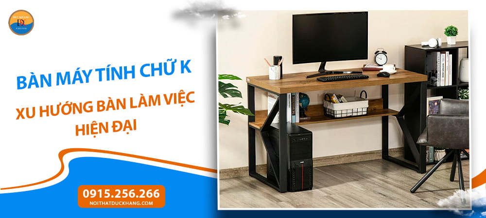 Bàn máy tính chữ K - xu hướng bàn làm việc hiện đại
