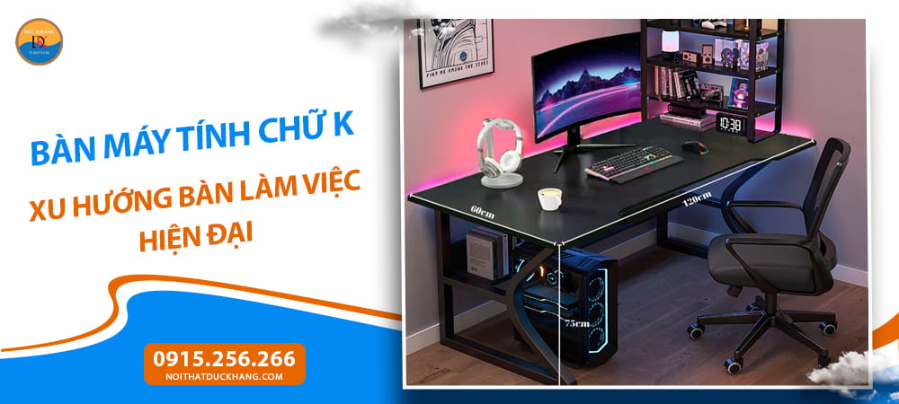 Bàn máy tính chữ K - xu hướng bàn làm việc hiện đại