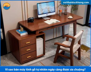 Vì sao bàn máy tính gỗ tự nhiên ngày càng được ưa chuộng?