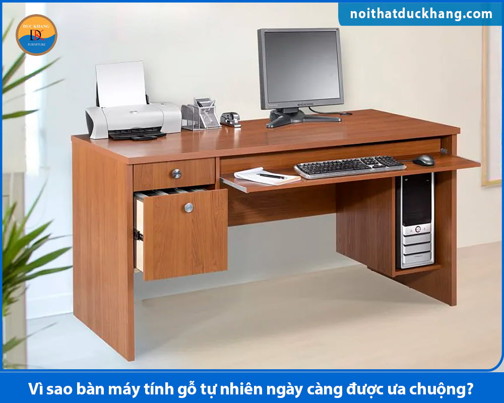 Vì sao bàn máy tính gỗ tự nhiên ngày càng được ưa chuộng? Vì sao bàn máy tính gỗ tự nhiên ngày càng được ưa chuộng?