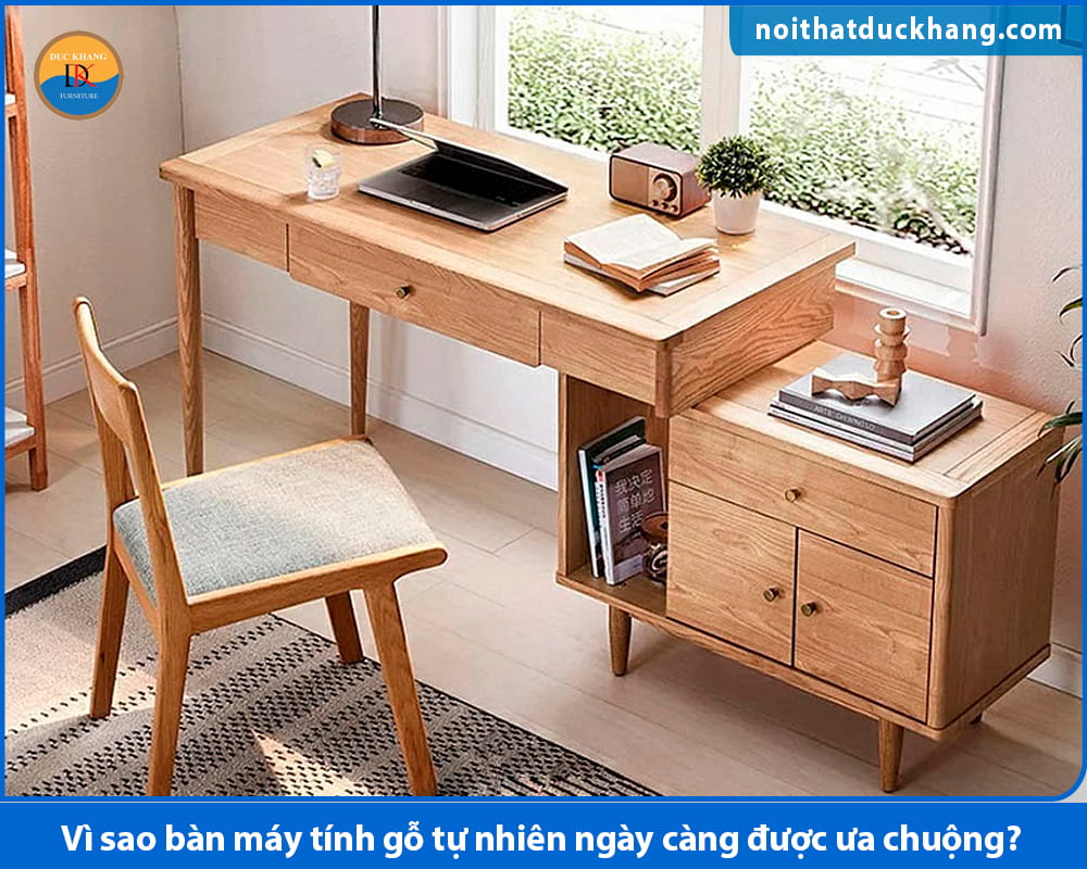 Vì sao bàn máy tính gỗ tự nhiên ngày càng được ưa chuộng? Vì sao bàn máy tính gỗ tự nhiên ngày càng được ưa chuộng?