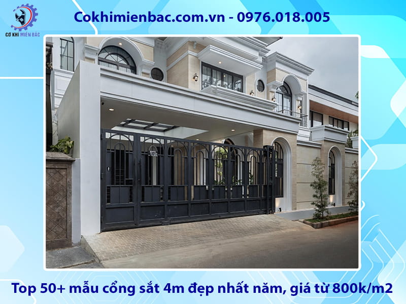 Top 50+ mẫu cổng sắt 4m đẹp nhất năm, giá từ 800k/m2
