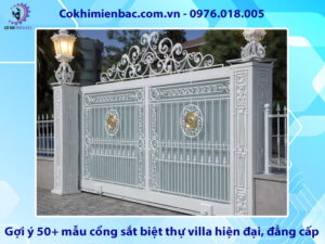 Gợi ý 50+ mẫu cổng sắt biệt thự villa hiện đại, đẳng cấp