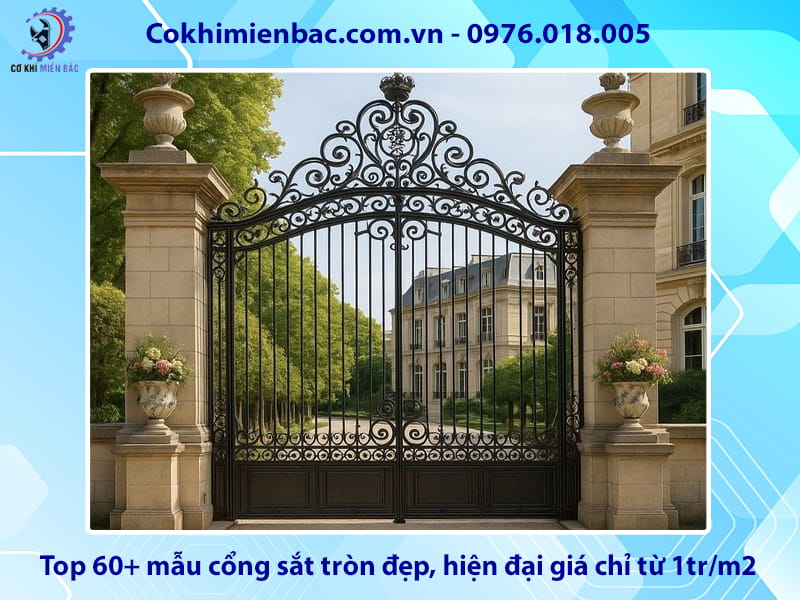 Top 60+ mẫu cổng sắt tròn đẹp, hiện đại giá chỉ từ 1tr/m2