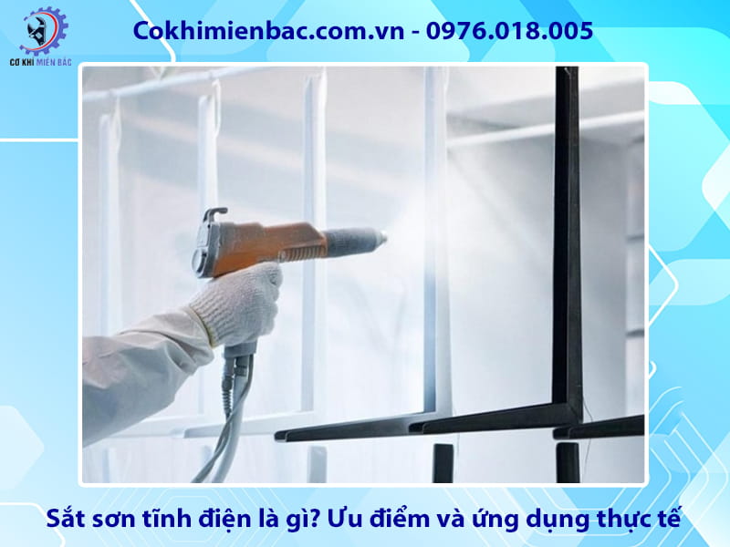 Sắt sơn tĩnh điện là gì? Ưu điểm và ứng dụng thực tế