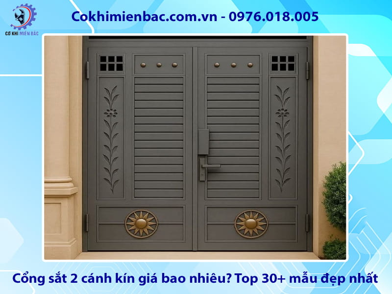 Cổng sắt 2 cánh kín giá bao nhiêu? Top 30+ mẫu đẹp nhất Cổng sắt 2 cánh kín giá bao nhiêu? Top 30+ mẫu đẹp nhất