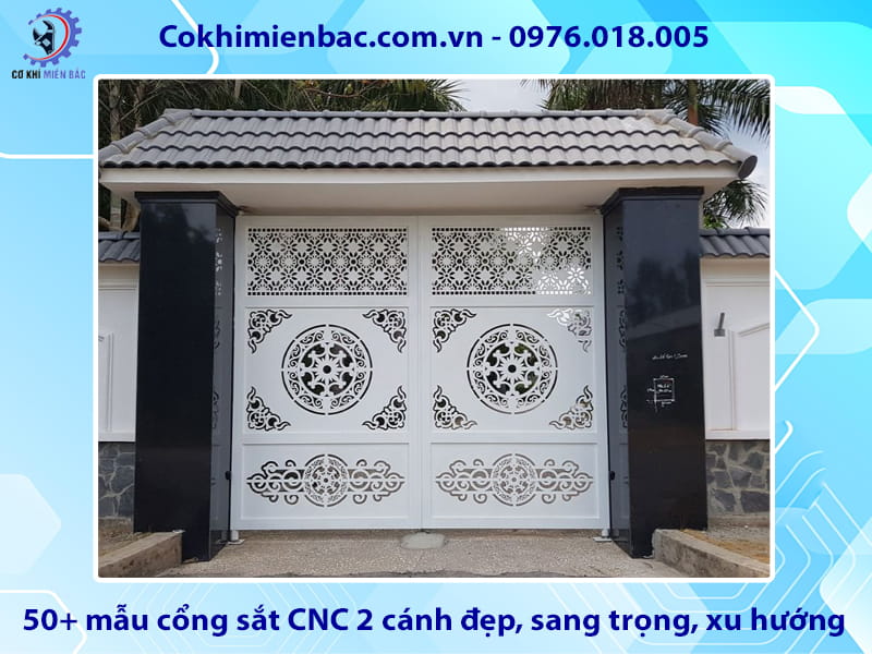 50+ mẫu cổng sắt CNC 2 cánh đẹp, sang trọng, xu hướng