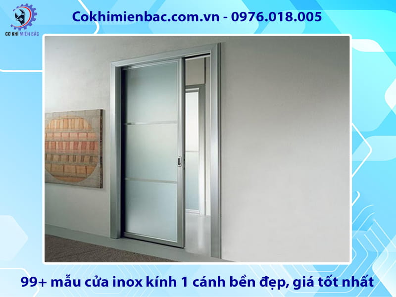 99+ mẫu cửa inox kính 1 cánh bền đẹp, giá tốt nhất 2026