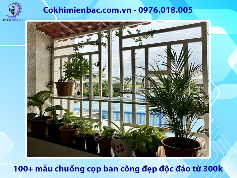 Báo giá 100+ mẫu chuồng cọp ban công đẹp độc đáo từ 300k