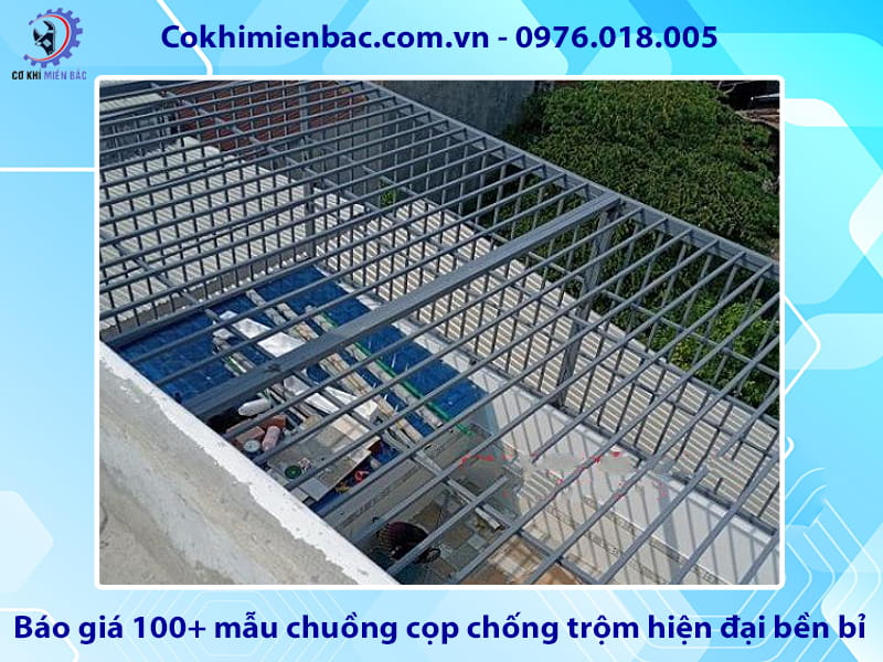 Báo giá 100+ mẫu chuồng cọp chống trộm hiện đại bền bỉ