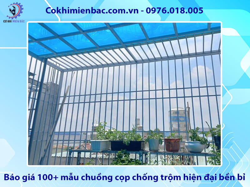 Báo giá 100+ mẫu chuồng cọp chống trộm hiện đại bền bỉ