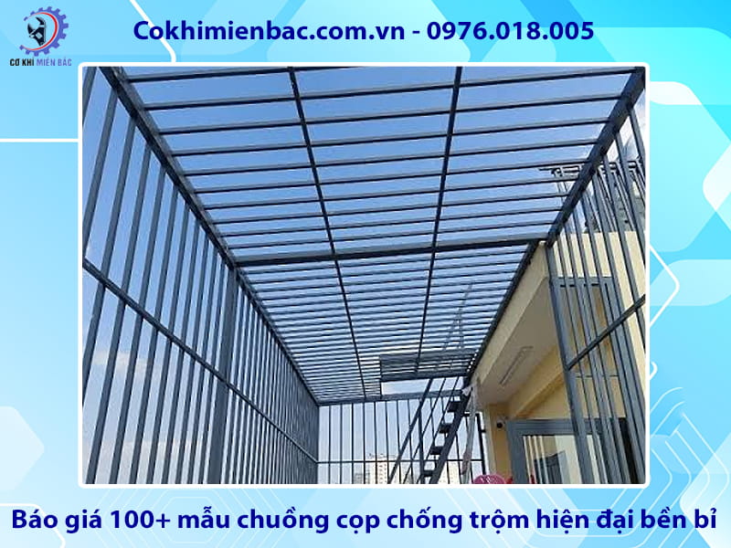 Báo giá 100+ mẫu chuồng cọp chống trộm hiện đại bền bỉ